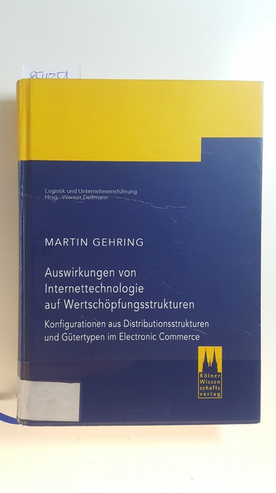 Gehring, Martin  Auswirkungen von Internettechnologie auf Wertschöpfungsstrukturen : Konfigurationen aus Distributionsstrukturen und Gütertypen im Electronic Commerce 