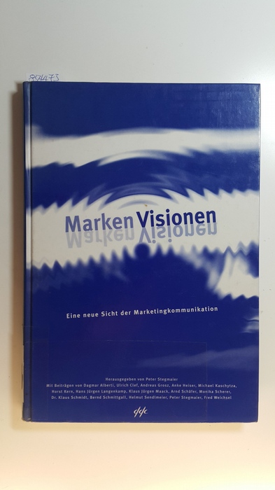 Stegmaier, Peter  Marken-Visionen : eine neue Sicht der Marketingkommunikation 