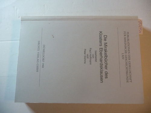 Hoffmann, Paul ; Dohms, Peter  Publikationen der Gesellschaft für Rheinische Geschichtskunde LXIV. / 64 : Die Mirakelbücher des Klosters Eberhardsklausen 