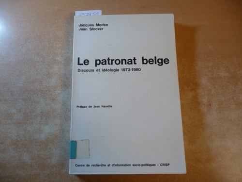 Moden, Jacques - Sloover, Jean  Le patronat belge : discours et idéologie 1973-1980 