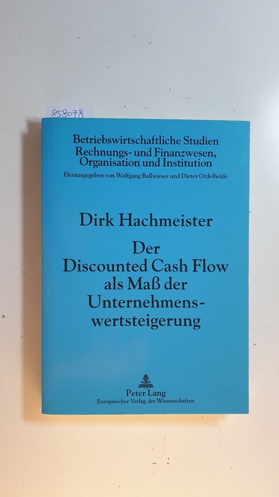 Hachmeister, Dirk [Verfasser]  Der Discounted cash flow als Maß der Unternehmenswertsteigerung (Betriebswirtschaftliche Studien, Rechnungs- und Finanzwesen, Organisation und Institution ; Bd. 26) 