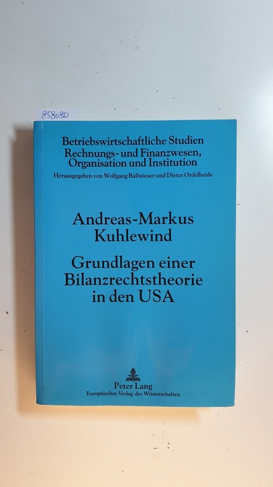 Kuhlewind, Andreas-Markus  Grundlagen einer Bilanzrechtstheorie in den USA (Betriebswirtschaftliche Studien, Rechnungs- und Finanzwesen, Organisation und Institution ; Bd. 37) 