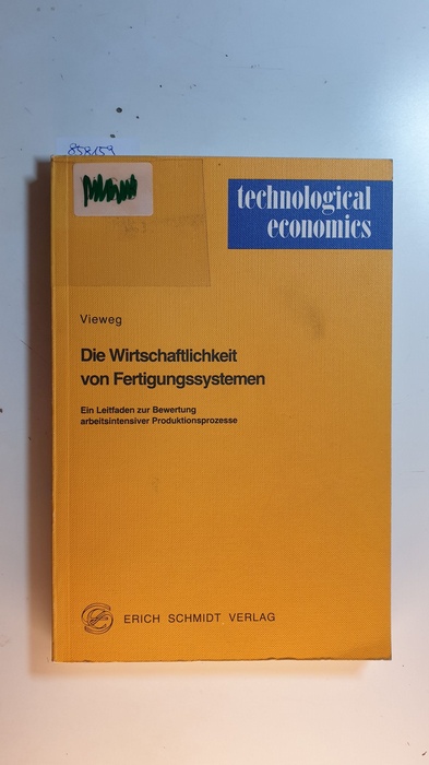 Vieweg, Hans-Günther (Verfasser)  Die Wirtschaftlichkeit von Fertigungssystemen : e. Leitf. zur Bewertung arbeitsintensiver Produktionsprozesse 