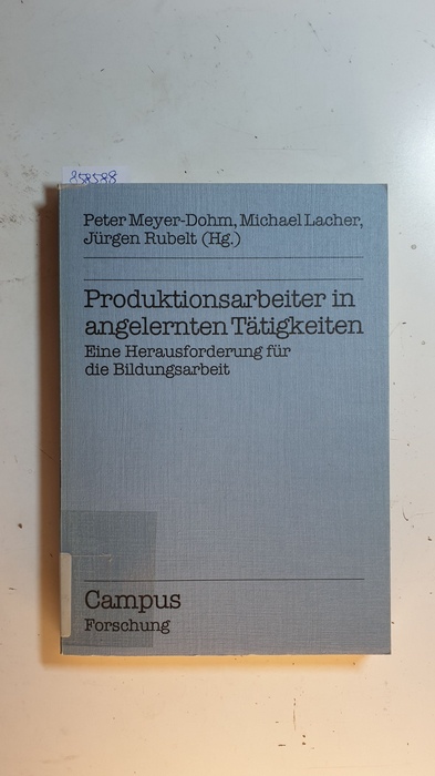 Meyer-Dohm, Peter [Hrsg.]  Produktionsarbeiter in angelernten Tätigkeiten : eine Herausforderung für die Bildungsarbeit 