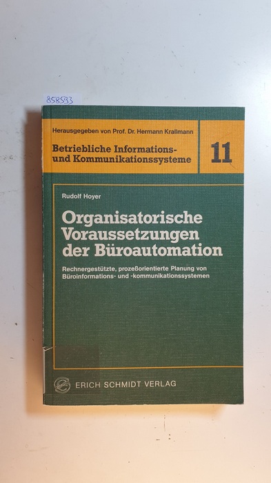 Hoyer, Rudolf  Organisatorische Voraussetzungen der Büroautomation : rechnergestützte, prozessorientierte Planung von Büroinformations- u. Kommunikationssystemen 
