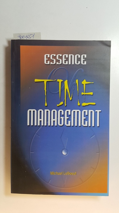 LeBoeuf, Michael  Essence of Time Management 