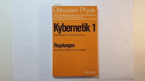Druxes, Herbert [Hrsg.]  Kybernetik, Teil: 1., Regelungen : Didaktische  Einführung in das Modell 