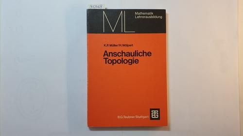 Kurt Peter Müller u. Heinrich Wölpert  Anschauliche Topologie : Eine Einführung die elementare Topologie und Graphentheorie 