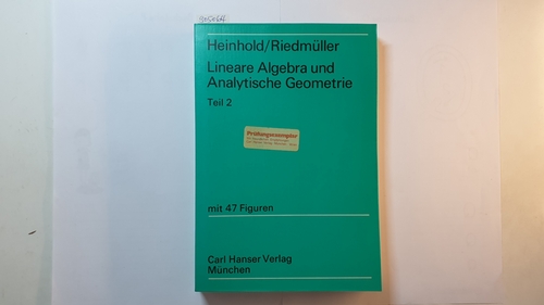 Heinhold, Josef  Lineare Algebra und analytische Geometrie, Teil: T. 2., Mit 125 Beispielen und 137 Aufgaben 