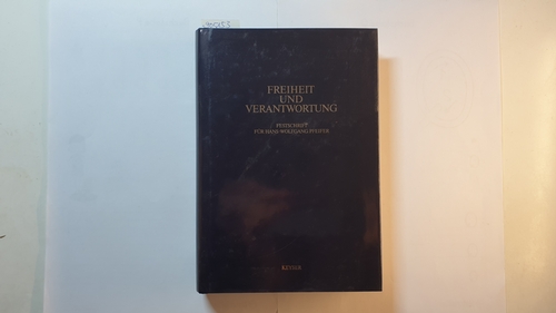Pfeifer, Hans-Wolfgang  Freiheit und Verantwortung : Festschrift für Hans-Wolfgang Pfeifer 