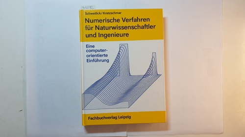 Hubert Schwetlick ; Horst Kretzschmar  Numerische Verfahren für Naturwissenschaftler und Ingenieure : eine computerorientierte Einführung ; mit 34 Tabellen 