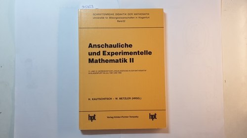 H. Kautschitsch ; W. Metzler (Hrsg.)  Anschauliche und experimentelle Mathematik II / 11. und 12. Workshop zur 'Visualisierung in der Mathematik' in Klagenfurt im Juli 1991 und 1992. 