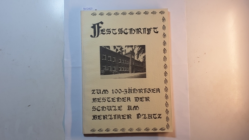 Grundschule der Berliner Platz [Hrsg.]  Festschrift zum 100-jährigen Bestehen der Schule am Berliner Platz 