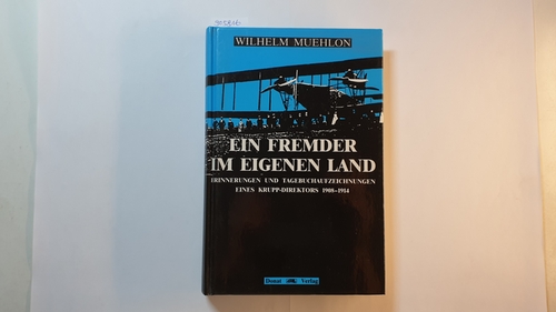 Muehlon, Wilhelm  Ein Fremder im eigenen Land : Erinnerungen und Tagebuchaufzeichnungen eines Krupp-Direktors 1908 - 1914 