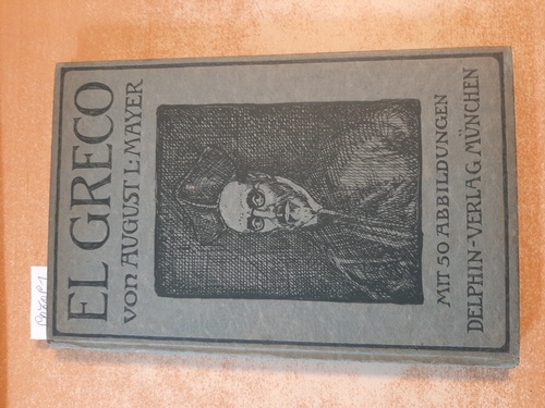 Mayer, August  EL Greco - Eine Einführung in das Leben und Wirken des Domenico Theozocopuli genannt EL GRECO 