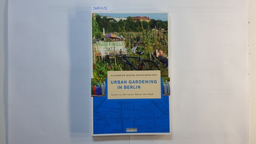 Meyer-Renschhausen, Elisabeth  Urban gardening in Berlin : Touren zu den neuen Gärten der Stadt 