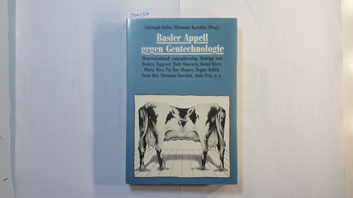 Christoph Keller ; Florianne Koechlin  Basler Appell gegen Gentechnologie : Materialienband ; Kongress vom 5./6. November 1988 in Basel 