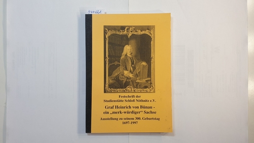   Graf Heinrich von Bünau - ein "merk-würdiger" Sachse. Festschrift der Ausstellung aus Anlaß seines 300. Geburtstages 1697 - 1997 