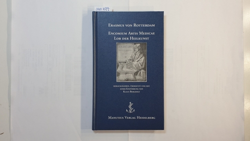 Erasmus, Desiderius (Verfasser) ; Bergdolt, Klaus (Herausgeber)  Encomium artis medicae : Lateinisch/Deutsch = Lob der Heilkunst 