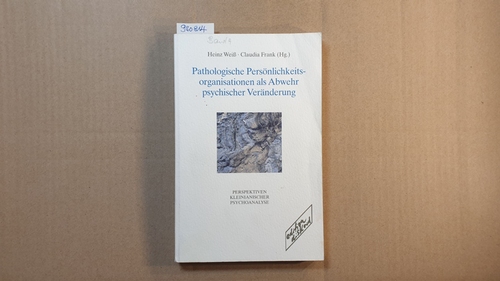 Heinz Weiß und Claudia Frank [Hrsg.]  Pathologische Persönlichkeitsorganisationen als Abwehr psychischer Veränderung 