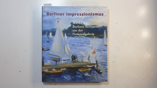 Wesenberg, Angelika [Hrsg.]  Berliner Impressionismus - Werke der Berliner Secession aus der Nationalgalerie 