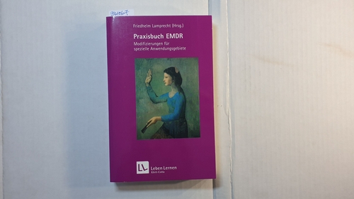Lamprecht, Friedhelm [Hrsg.]  Praxisbuch EMDR : Modifizierungen für spezielle Anwendungsgebiete 
