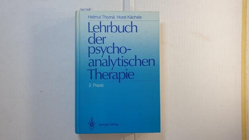 Helmut Thomä ; Horst Kächele  Thomä, Helmut: Lehrbuch der psychoanalytischen Therapie: 2., Praxis 
