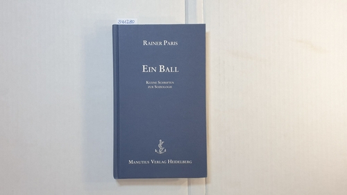 Paris, Rainer  Ein Ball : kleine Schriften zur Soziologie 
