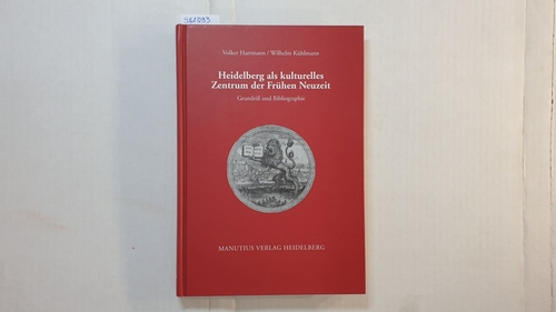 Volker Hartmann ; Wilhelm Kühlmann  Heidelberg als kulturelles Zentrum der Frühen Neuzeit : Grundriß und Bibliographie 