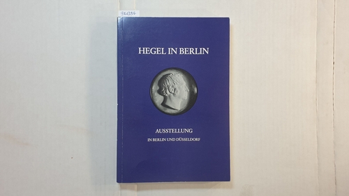 Pöggeler, Otto (Hrsg.)  Hegel in Berlin : preuss. Kulturpolitik u. idealist. Ästhetik ; zum 150. Todestag d. Philosophen ; Ausstellung d. Staatsbibliothek Preuss. 
