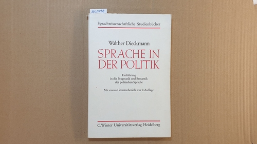 Dieckmann, Walther  Sprache in der Politik : Einf. in d. Pragmatik u. Semantik d. polit. Sprache ; (mit e. Literaturbericht zur 2. Aufl.) 