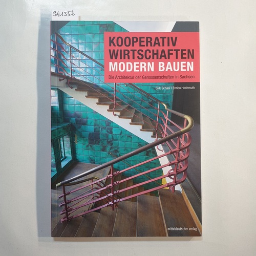 Dirk Schaal ; Enrico Hochmuth  Kooperativ wirtschaften - modern bauen : die Architektur der Genossenschaften in Sachsen 