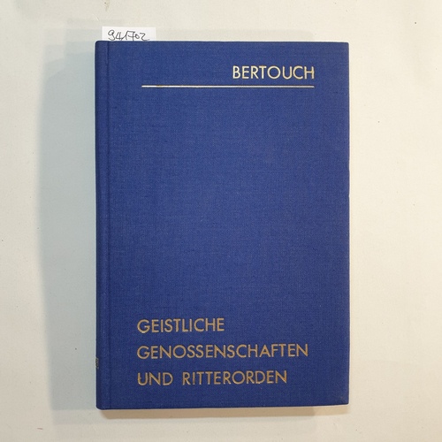 Bertouch, Ernst Johann Albrecht von  Kurzgefasste Geschichte der geistlichen Genossenschaften und der daraus hervorgegangenen Ritterorden 