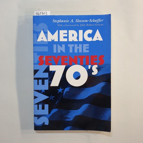 Stephanie A. Slocum-Schaffer  America in the Seventies 