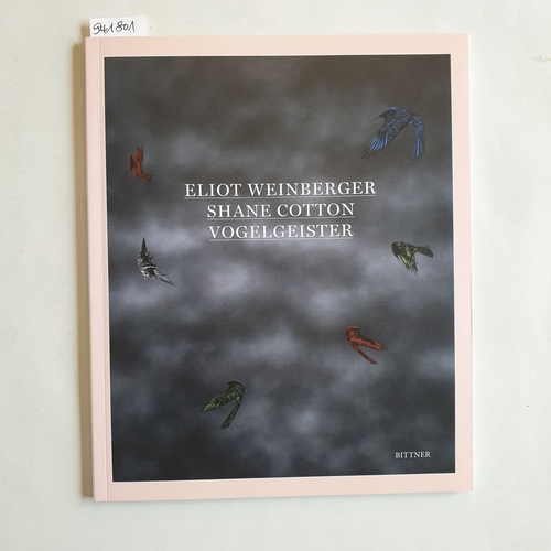 Weinberger, Eliot  Vogelgeister : deutsch/englisch; Bilder von Shane Cotton. Übers. von Beatrice Faßbender 