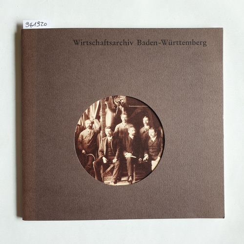 Gert Oheimb-Loup, Jutta Hanitsch, Anne Hermann  Wirtschaftsarchiv Baden-Württemberg 1. Auflage 
