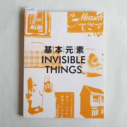 Wu Xuefu, Martin Rendel ; Rene Spitz [Hrsg.]  Invisible Things. Ausstellung im Today Art Museum, Beijing, 3. bis 15. Juli 2013 