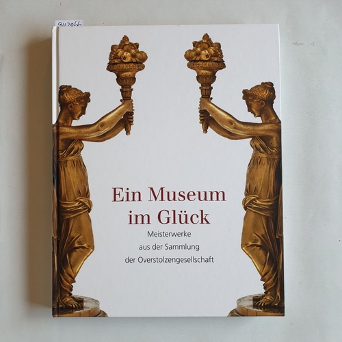 Battenschlag, Gabriele  Ein Museum im Glück : Meisterwerke aus der Sammlung der Overstolzengesellschaft 