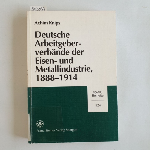 Knips, Achim  Deutsche Arbeitgeberverbände der Eisen- und Metallindustrie : 1888 - 1914 