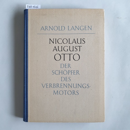 Langen, Arnold  Nicolaus August Otto, der Schöpfer des Verbrennungsmotors 