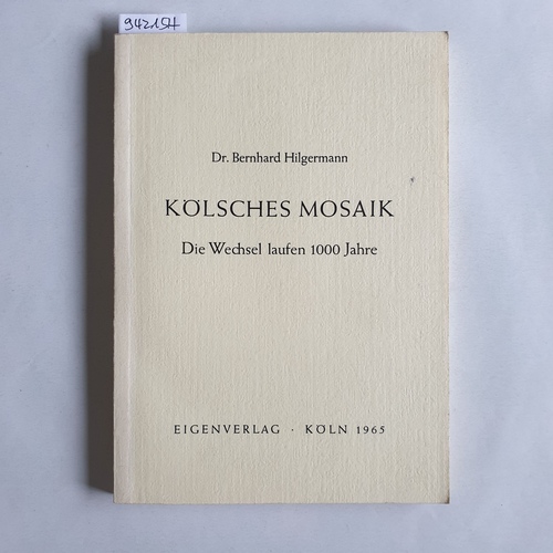 Hilgermann, Bernhard  Kölsches Mosaik : Die Wechsel laufen 1000 Jahre 