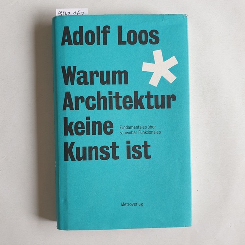 Loos, Adolf  Warum Architektur keine Kunst ist : Fundamentales über scheinbar Funktionales 