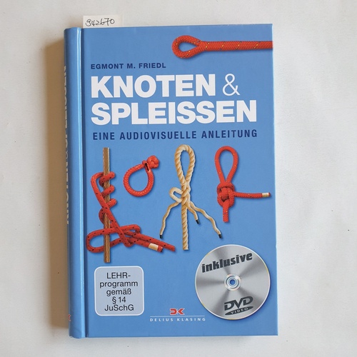 Friedl, Egmont M.  Knoten und Spleißen : eine audiovisuelle Anleitung ; [mit DVD] 