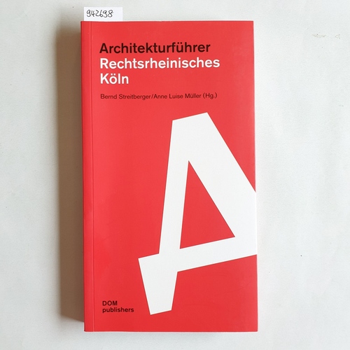 Bernd Streitberger ; Anne Luise Müller (Hrsg.)  Architekturführer Rechtsrheinisches Köln 