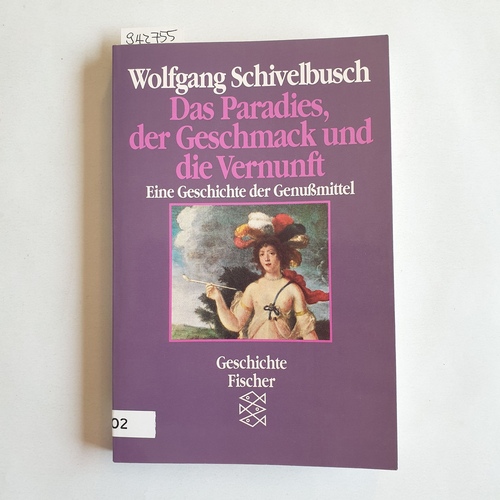 Schivelbusch, Wolfgang  Das Paradies, der Geschmack und die Vernunft : eine Geschichte der Genussmittel 