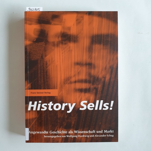 Wolfgang Hardtwig und Alexander Schug  History sells! : [angewandte Geschichte als Wissenschaft und Markt] 