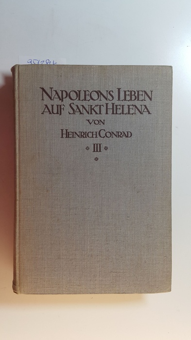 Conrad, Heinrich  Napoléons Leben. Auf Sankt Helena : Bd. 3 