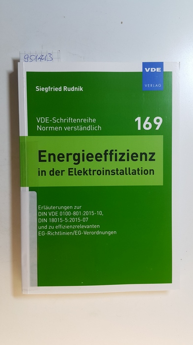 Rudnik, Siegfried  Energieeffizienz in der Elektroinstallation : Erläuterungen zur DIN VDE 0100-801:2015-10, DIN 18015-5:2015-07 und zu effizienzrelevanten EG-Richtlinien/EG-Verordnungen 