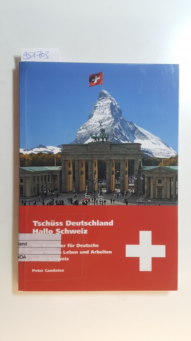 Candaten, Peter  Tschüss Deutschland - Hallo Schweiz: Der Ratgeber für Deutsche zum Thema Leben und Arbeiten in der Schweiz 