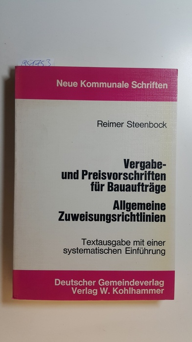 Steenbock, Reimer [Hrsg.]  Vergabe- und Preisvorschriften für Bauaufträge, allgemeine Zuweisungsrichtlinien : Textausg. mit e. systemat. Einf. 
